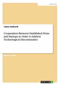 Cooperation Between Established Firms and Startups in Order to Address Technological Discontinuities