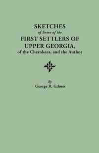 Sketches of Some of the First Settlers of Upper Georgia, of the Cherokees, and the Author. Reprinted from the Author's Revised and Corrected Edition of 1926, with an Added Index