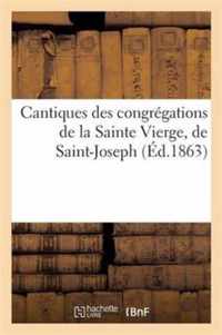 Cantiques Des Congregations de la Sainte Vierge, de Saint-Joseph Et Des Saints Anges Suivis