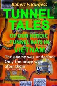 Tunnel Tales of Our Heroic Tunnel Rats in Vietnam