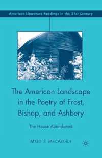 The American Landscape in the Poetry of Frost, Bishop, and Ashbery