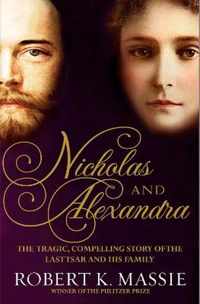 Nicholas and Alexandra : the Tragic, Compelling Story of the Last Tsar and His Family