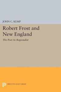 Robert Frost and New England - The Poet As Regionalist