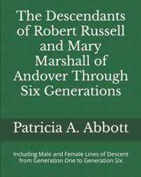 The Descendants of Robert Russell and Mary Marshall of Andover Through Six Generations