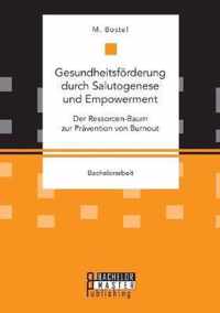 Gesundheitsfoerderung durch Salutogenese und Empowerment. Der Ressorcen-Baum zur Pravention von Burnout