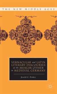 Vernacular and Latin Literary Discourses of the Muslim Other in Medieval Germany