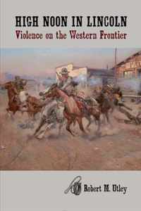 High Noon in Lincoln: Violence on the Western Frontier