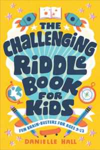 The Challenging Riddle Book for Kids: Fun Brain-Busters for Ages 9-12