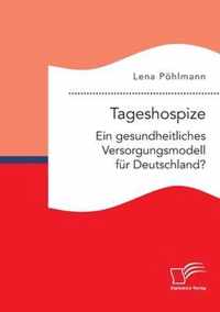 Tageshospize. Ein gesundheitliches Versorgungsmodell fur Deutschland?