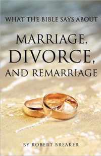 What the Bible Says about Marriage, Divorce, and Remarriage