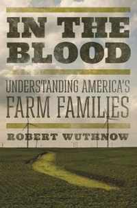 In the Blood  Understanding America`s Farm Families