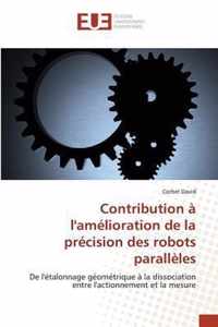 Contribution A l'Amelioration de la Precision Des Robots Paralleles