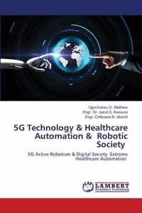 5G Technology & Healthcare Automation & Robotic Society