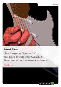 Geschlossene Gesellschaft. Die DDR-Rockmusik zwischen Linientreue und Nonkonformismus