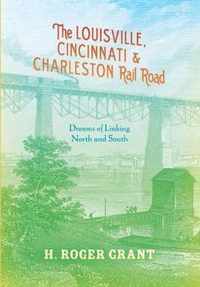 The Louisville, Cincinnati & Charleston Rail Road