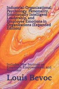 Industrial/Organizational Psychology, Personality, Emotionally Intelligent Leadership, and Employee Emotions in Organizations (Expanded Edition)