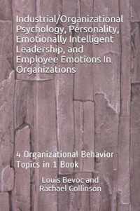 Industrial/Organizational Psychology, Personality, Emotionally Intelligent Leadership, and Employee Emotions In Organizations