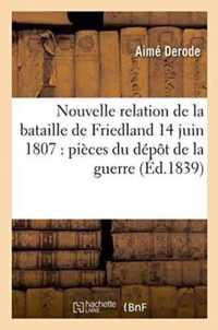 Nouvelle Relation de la Bataille de Friedland 14 Juin 1807: Composee d'Apres Les Pieces