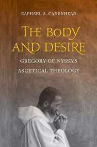 The Body and Desire  Gregory of Nyssas Ascetical Theology