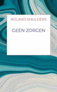 Geen zorgen - Roland Smulders - Paperback (9789464058789)