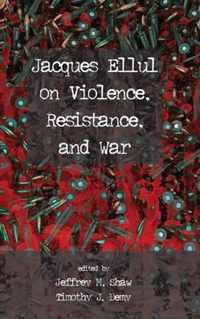 Jacques Ellul on Violence, Resistance, and War