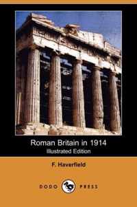 Roman Britain in 1914 (Illustrated Edition) (Dodo Press)