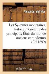 Les Systemes Monetaires, Histoire Monetaire Des Principaux Etats Du Monde Anciens Et Modernes
