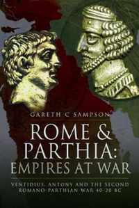 Rome and Parthia Empires at War Ventidius, Antony and the Second RomanoParthian War, 4020 BC