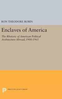 Enclaves of America - The Rhetoric of American Political Architecture Abroad, 1900-1965