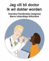 Svenska-Flamlandska (belgiska) Jag vill bli doctor / Ik wil dokter worden Barns tvasprakiga bildordbok