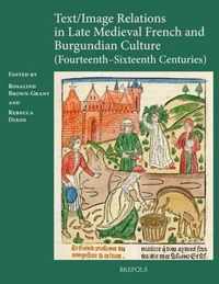 Text / Image Relations in Late Medieval French and Burgundian Culture, (Fourteenth-Sixteenth Centuries)