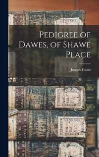 Pedigree of Dawes, of Shawe Place