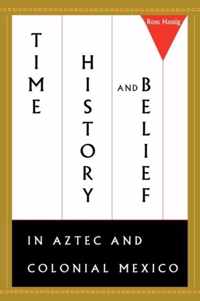 Time, History, and Belief in Aztec and Colonial Mexico