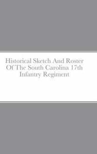 Historical Sketch And Roster Of The South Carolina 17th Infantry Regiment