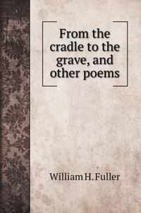 From the cradle to the grave, and other poems
