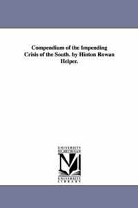 Compendium of the Impending Crisis of the South. by Hinton Rowan Helper.