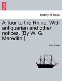 A Tour to the Rhine. with Antiquarian and Other Notices. [By W. G. Meredith.]