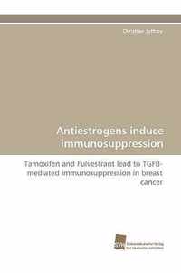 Antiestrogens Induce Immunosuppression