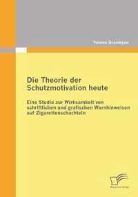 Die Theorie der Schutzmotivation heute: Eine Studie zur Wirksamkeit von schriftlichen und grafischen Warnhinweisen auf Zigarettenschachteln