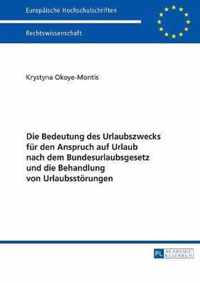 Die Bedeutung des Urlaubszwecks für den Anspruch auf Urlaub nach dem Bundesurlaubsgesetz und die Behandlung von Urlaubsstörungen