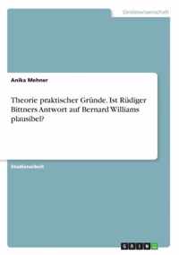 Theorie praktischer Grunde. Ist Rudiger Bittners Antwort auf Bernard Williams plausibel?