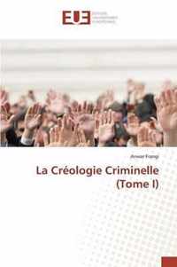 La Creologie Criminelle (Tome I)