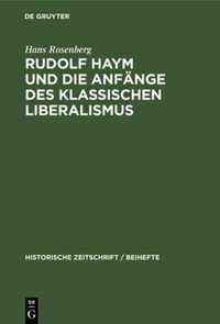 Rudolf Haym Und Die Anfange Des Klassischen Liberalismus