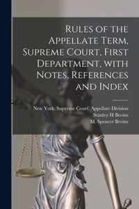 Rules of the Appellate Term, Supreme Court, First Department, With Notes, References and Index