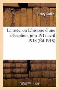La Ruee, Ou l'Histoire d'Une Deception Juin 1917-Avril 1918