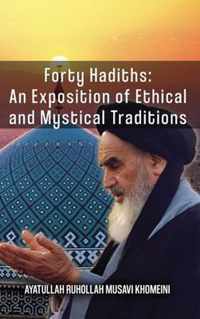 Forty Hadiths: An Exposition Of Ethical And Mystical Traditions