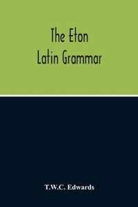 The Eton Latin Grammar; With The Addition Of Many Useful Notes And Observations, And Also Of The Accents And Quantity, Together With An Entirely New Version Of All The Latin Rules And Examples