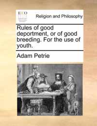 Rules of Good Deportment, or of Good Breeding. for the Use of Youth.