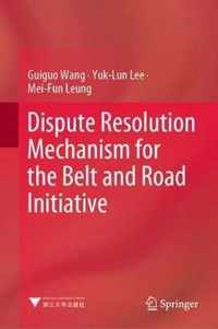 Dispute Resolution Mechanism for the Belt and Road Initiative