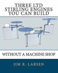 Three Ltd Stirling Engines You Can Build Without a Machine Shop